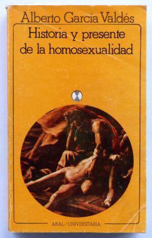GARCÍA VALDÉS, Alberto - Historia y presente de la homosexualidad.