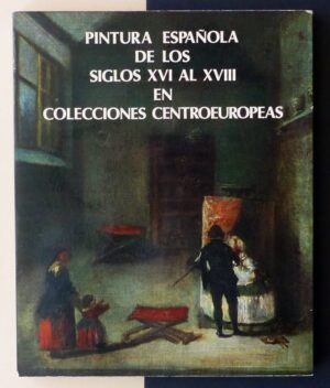 VV.AA. - Pintura española de los siglos XVI al XVIII en colecciones centroeuropeas.