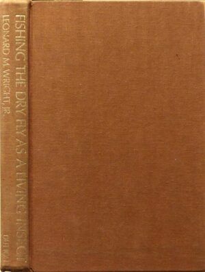 WRIGHT Jr., Leonard M. - Fishing the dry fly as a living insect. An unorthodox method.