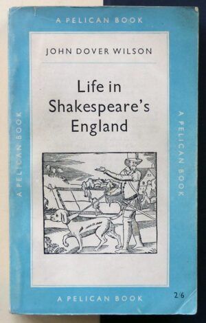 DOVER WILSON, John - Life in Shakespeare's England.