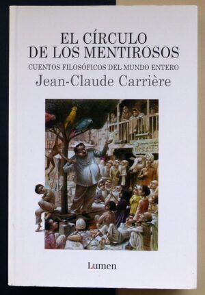 CARRIÈRE, Jean-Claude - El círculo de los mentirosos. Cuentos filosóficos del mundo entero.