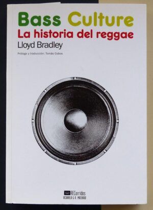 BRADLEY, Lloyd - Bass Culture: La historia del reggae.