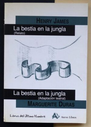JAMES, Henry / DURAS, Marguerite - La bestia en la jungla (Relato / Adaptación teatral).