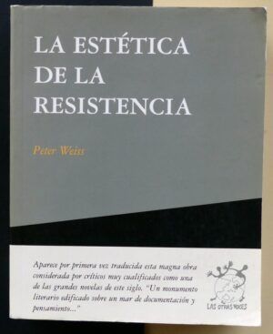 WEISS, Peter - La estética de la resistencia.