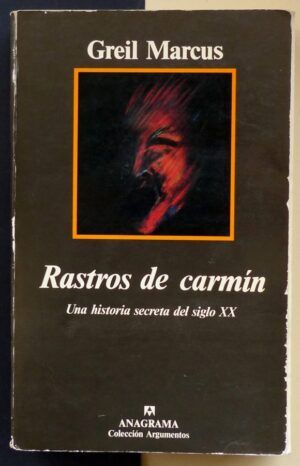 MARCUS, Greil - Rastros de carmín. Una historia secreta del siglo XX.