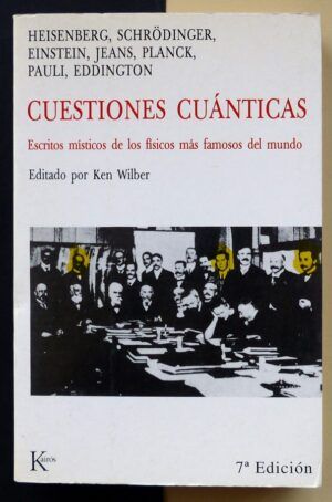 WILBER, Ken (Editado) - Cuestiones cuánticas. Escritos místicos de los físicos más famosos del mundo.