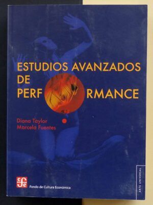 TAYLOR, Diana / Fuentes, Marcela - Estudios avanzados de performance.
