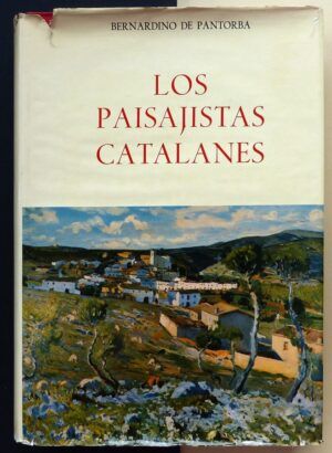 PANTORBA, Bernardino de - Los paisajistas catalanes. Ensayo biográfico y crítico.