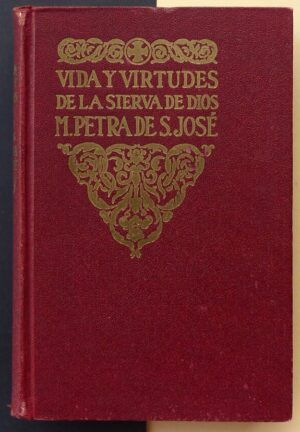 Una antigua hija suya en Religión - VIDA Y VIRTUDES de la sierva de Dios Madre Petra de San José.