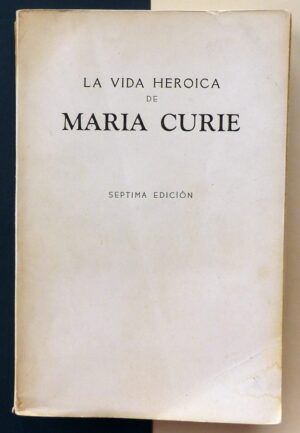 CURIE, Éve - La vida heroica de María Curie. Descubridora del radium.