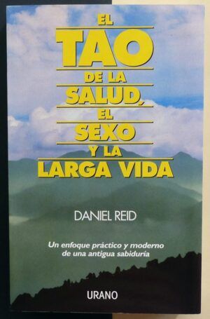 REID, Daniel - El TAO de la salud, el sexo y la larga vida.