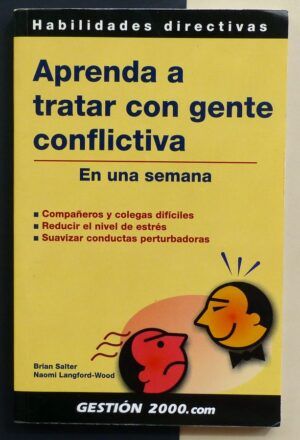 SALTER, Brian / LANGFORD-WOOD, Naomi - Aprenda a tratar con gente conflictiva en una semana.