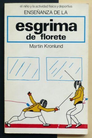 KRONLUND, Martin - El niño y la actividad física y deportiva. Enseñanza de la esgrima de florete.