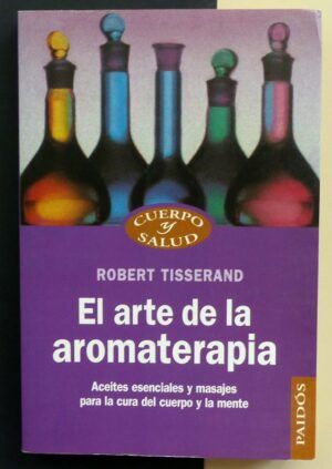 TISSERAND, Robert - El arte de la aromaterapia.