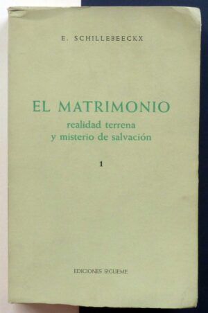 SCHILLEBEECKX, Edward - El matrimonio, realidad terrena y misterio de salvación. 1.