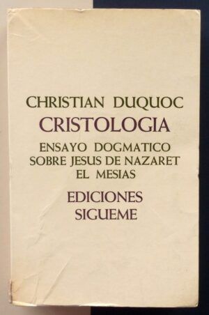 DUQUOC, Christian - Cristología. Ensayo dogmático sobre Jesús de Nazaret, el Mesías.