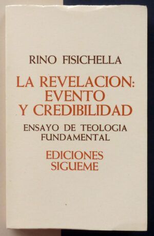 FISICHELLA, Rino - La revelación: Evento y credibilidad. Ensayo de teología fundamental.