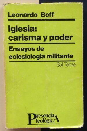BOFF, Leonardo - Iglesia: carisma y poder. Ensayos de eclesiología militante.