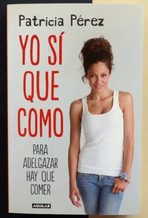 PÉREZ, Patricia - Yo sí que como. Para adelgazar hay que comer.