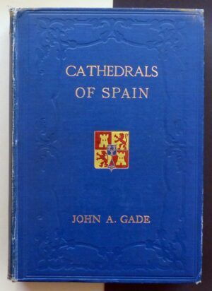GADE, John A. - Cathedrals of Spain.