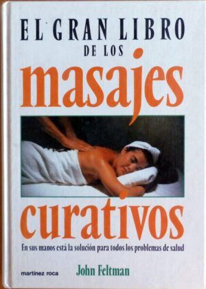 FELTMAN, John - El gran libro de los masajes curativos.