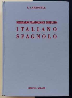 CARBONELL, Sebastián - Dizionario fraseologico completo. Parte Italiana-Spagnola