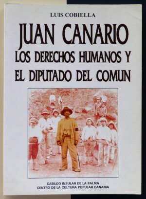 COBIELLA, Luis - Juan Canario. Los derechos humanos y el diputado del común.