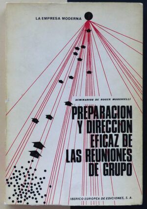 MUCCHIELLI, Roger - Preparación y dirección eficaz de las reuniones de grupo.