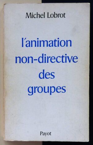 LOBROT, Michel - L'animation non-directive des groupes.