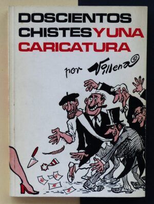 VILLENA, Ángel - Doscientos chistes y una caricatura.