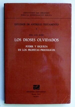 SICRE, José Luis - Los dioses olvidados. Poder y riqueza en los profetas preexílicos. Tomo I.