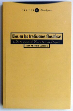 ESTRADA, Juan Antonio - Dios en las tradiciones filosóficas. 2. De la muerte de Dios a la crisis del sujeto.