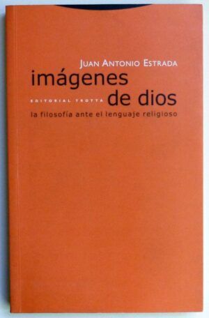 ESTRADA, Juan Antonio - Imágenes de Dios. La filosofía ante el lenguaje religioso.