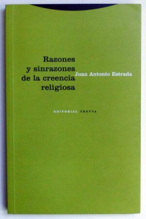 ESTRADA, Juan Antonio - Razones y sinrazones de la creencia religiosa.