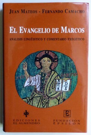 MATEOS, Juan y CAMACHO, Fernando - El evangelio de Marcos. Análisis lingüístico y comentario exegético. Vol I.