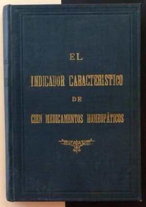 ALMATÓ, Dr. D. Salvio - El indicador característico de cien medicamentos homeopáticos comprendiendo los treinta del Dr. Müller.