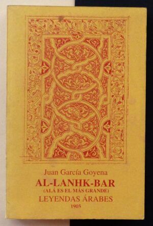GARCÍA GOYENA, Juan - Al-LANHK-BAR (Alá es el más grande). Leyendas árabes.