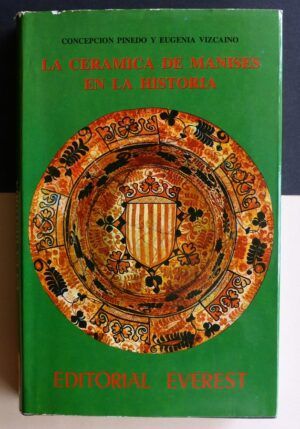 PINEDO, Concepción Pinedo y VIZCAINO, Eugenia - La cerámica de Manises en la historia.
