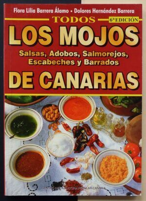 BARRERA ÁLAMO, Flora Lilia y HERNÁNDEZ BARRERA, Dolores - Todos los mojos, salsas, adobos, salmorejos, escabeches y barrados de Canarias.