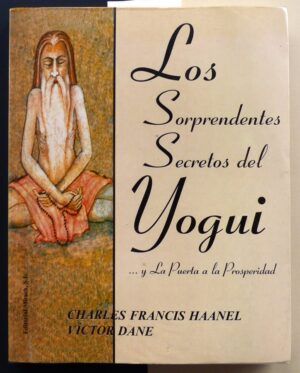 HAANEL, Charles Francis y DANE, Víctor - Los sorprendentes secretos del Yogui / La puerta a la prosperidad.