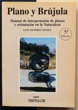 GILPÉREZ FRAILE, Luis - Plano y brújula. Manual de interpretación de planos y orientación en la Naturaleza.