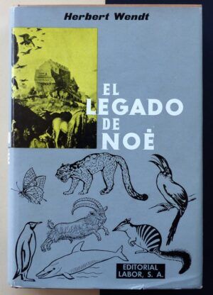 WENDT, Herbert - El legado de Noé. Historia del descubrimiento de los animales.