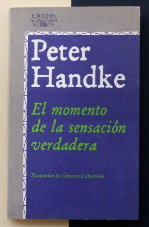 HANDKE, Peter - El momento de la sensación verdadera.