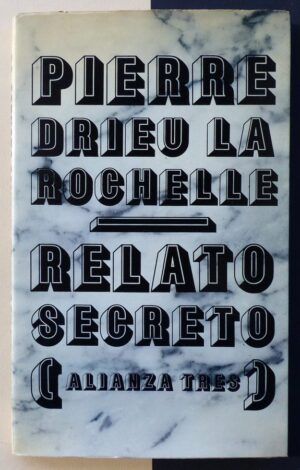 DRIEU LA ROCHELLE, Pierre - Relato secreto seguido de Diario (1944-1945) y Exordio.