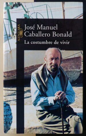 CABALLERO BONALD, José Manuel - La costumbre de vivir.