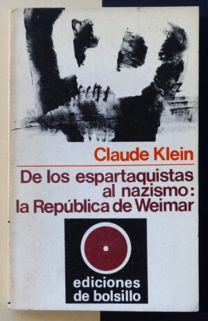 Claude Klein - De los espartaquistas al nazismo: la República de Weimar.