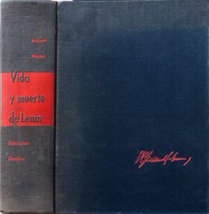 PAYNE, Robert - Vida y Muerte de Lenin.
