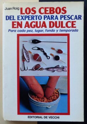ROIG, Juan - Los cebos del experto para pescar en agua dulce.