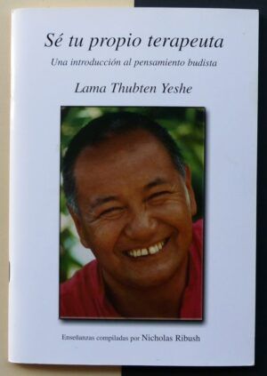 Lama Thubten Yeshe - Sé tu propio terapeuta. Una introducción al pensamiento budista.