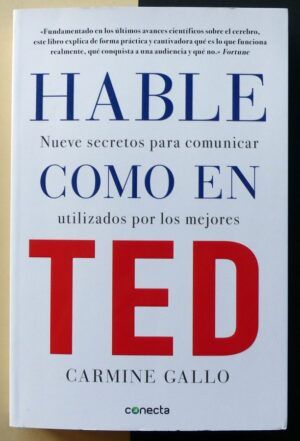 GALLO, Carmine - Hable como en TED. Nueve secretos para comunicar utilizados por los mejores.